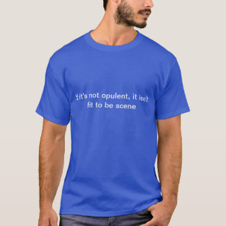 Als het niet weelderig is, is het niet geschikt om t-shirt