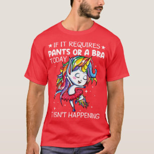 Als het nodig is broek of beha vandaag eenhoorn gr t-shirt