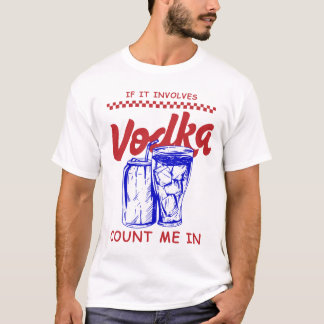 Als het om wodka gaat, tel mij dan mee t-shirt