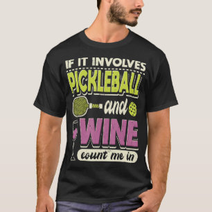 Als het Pickleball en wijn impliceert, tel ik in d T-shirt