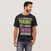 Als het Pickleball en wijn impliceert, tel ik in d T-shirt (Voorkant volledig)