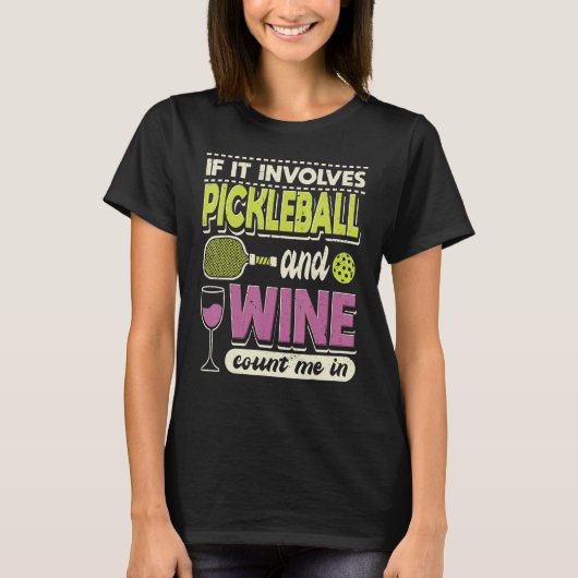 Als het Pickleball en wijn impliceert, tel ik in d T-shirt (Voorkant)