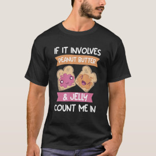 Als het pindakaas en gelei nodig heeft, tel me dan t-shirt