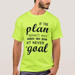 Als het plan niet werkt, verander het plan t-shirt