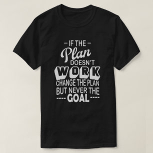 Als het plan niet werkt, verandert het plan nooit t-shirt
