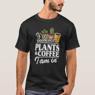 Als het planten en koffie betreft, ben ik in de tu t-shirt