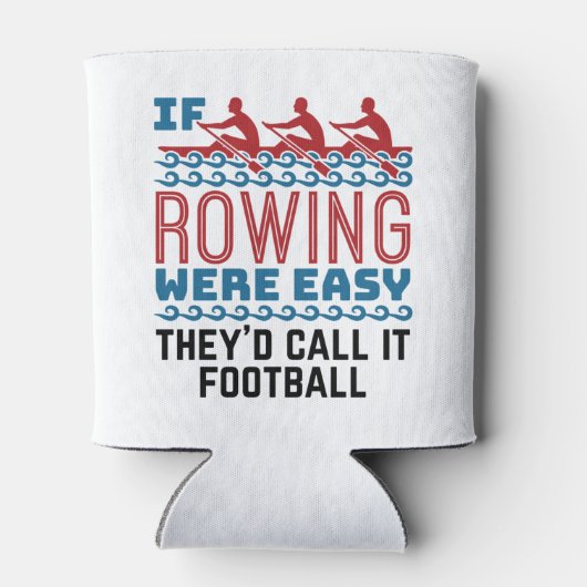 Als het roeien gemakkelijk was zouden zij als Foot Blikjeskoeler (Achterkant)