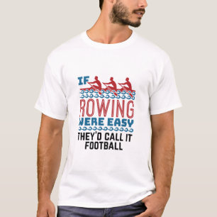 Als het roeien gemakkelijk was zouden zij als Foot T-shirt