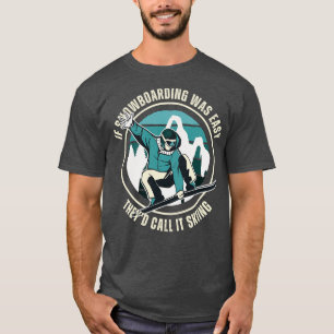 Als het snowboarden gemakkelijk was, noemen ze het t-shirt