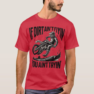 Als het stof niet vliegt, is het grappig Dirt Bike T-shirt