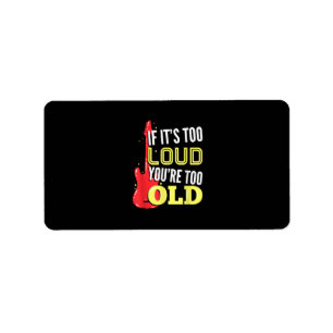 Als het te hard is ben je te oud Gift een gitaar Etiket