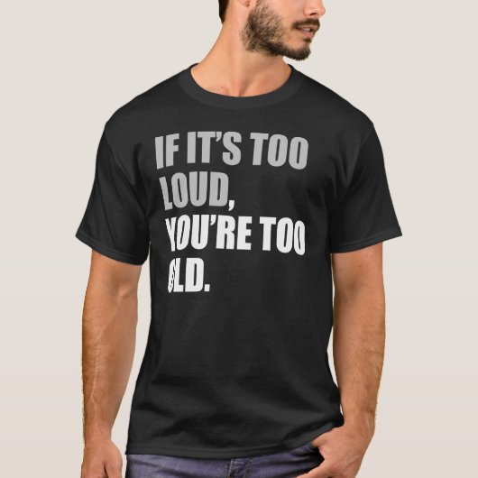 als het te luid is ben je te oud t-shirt (Voorkant)