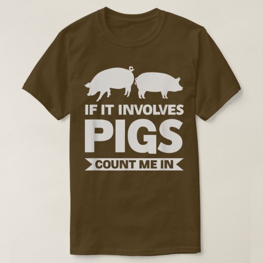 Als het varkens betreft, tel me dan bij varkens. t-shirt (Design voorkant)