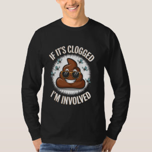 Als het verstopt is ben ik betrokken Toilet Joke U T-shirt