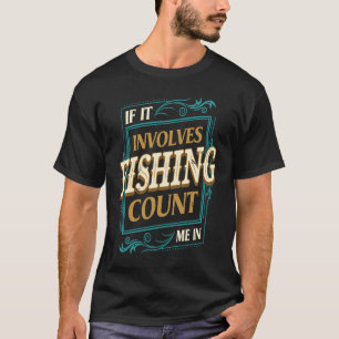 Als het vissen betreft, tel ik mee Visser Humor T-shirt