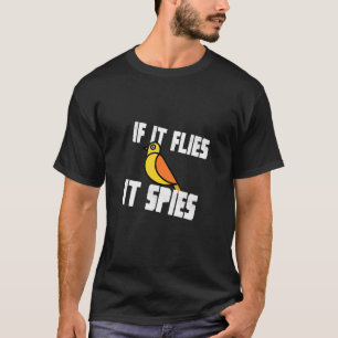 Als het vliegt spioneert het de vogelsamenzwering  t-shirt