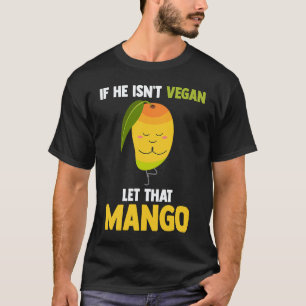 Als hij geen veganist is Laat die man dan mango vr T-shirt