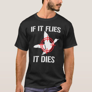 Als hij vliegt sterft hij tijdens de eendenjacht t-shirt
