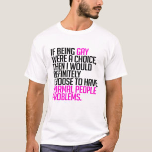 Als homoseksualiteit een keuze was t-shirt