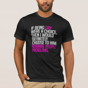 Als homoseksueel zijn een keuze was t-shirt