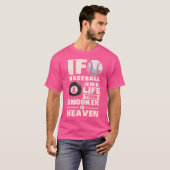 Als honkbal het leven is dan is Snooker de hemel b T-shirt (Voorkant volledig)