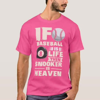 Als honkbal het leven is dan is Snooker de hemel b T-shirt