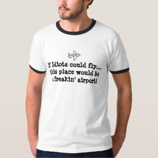 Als Idioten kunnen vliegen...Deze plek... T-shirt