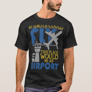 Als Idiots zouden kunnen vliegen, zou dit een luch T-shirt