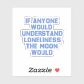 Als iemand eenzaamheid zou begrijpen.. sticker (Vel)