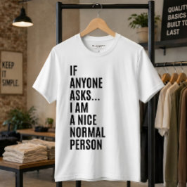 Als iemand het vraagt ben ik een aardig normaal pe t-shirt