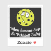 Als iemand vandaag geen pickleball zegt sticker (Vel)