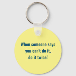 Als iemand zegt dat je het niet kunt, doe het dan sleutelhanger