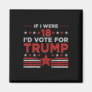 Als ik 18 was zou ik op Trump stemmen Grappig Pro Magneet