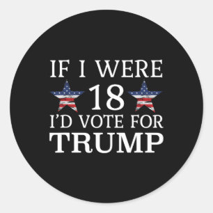 Als ik 18 was, zou ik stemmen voor Trump Funny Kin Ronde Sticker