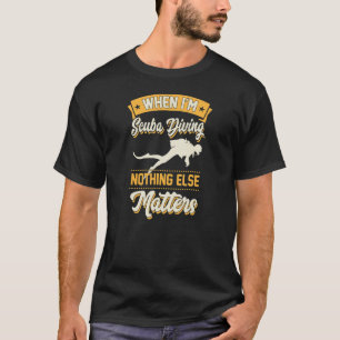 Als ik aan het scuba duiken ben, doet niets anders t-shirt