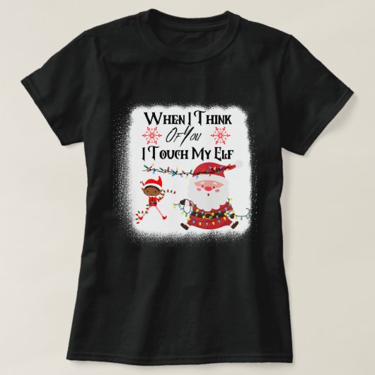 Als ik aan jou denk, raak ik op mijn Elf grappig. T-shirt (Design voorkant)