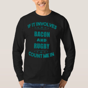 Als ik Bacon en rugby nodig heb... T-shirt