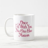 Als ik bij je ben, is er niemand meer. koffiemok (Links)