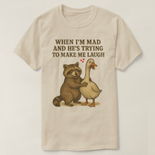 Als ik boos ben en hij probeert me aan het lachen  t-shirt