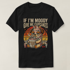 Als ik chagrijnig ben, geef me dan cupcakes Funny T-shirt
