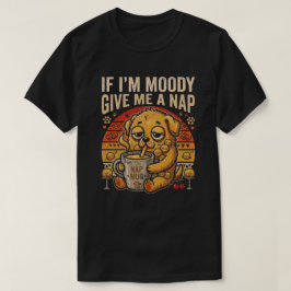 Als ik chagrijnig ben, geef me dan een dutje Funny T-shirt