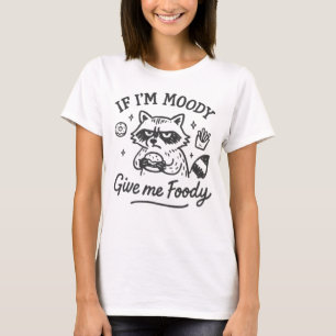 Als ik chagrijnig ben, geef me dan eten Funny wasb T-shirt