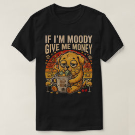Als ik chagrijnig ben, geef me dan geld Grappige H T-shirt