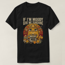 Als ik chagrijnig ben, geef me dan zonneschijn Fun T-shirt