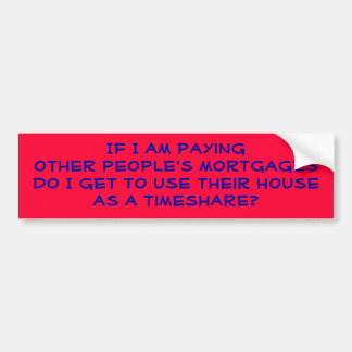 Als ik de hypotheken van anderen betaal... bumpersticker