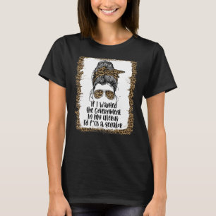 Als ik de regering in mijn baarmoeder wilde... t-shirt