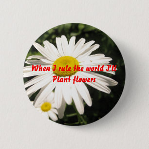 Als ik de wereld reguleer, zal ik bloemen planten ronde button 5,7 cm