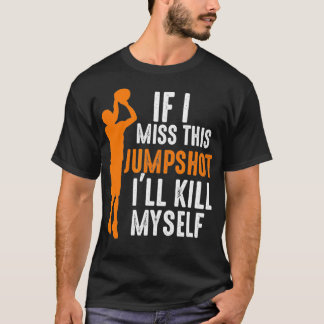 Als ik deze Jumpshot mis, zal ik mijn eigen Basket T-shirt