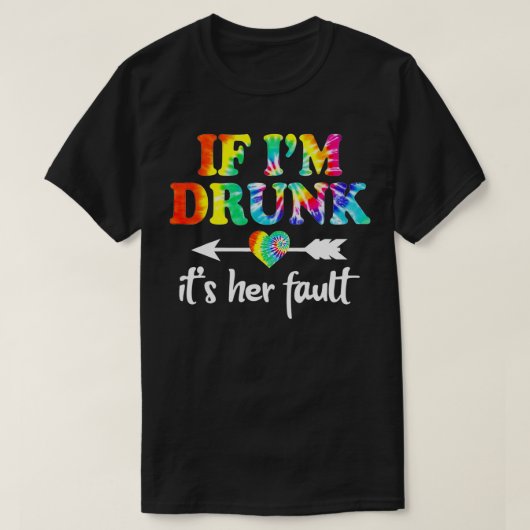 Als ik Drink ben, is het haar zwakke tieDye Couple T-shirt (Design voorkant)