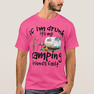 Als ik Drink word, is het de fout van mijn kampeer T-shirt